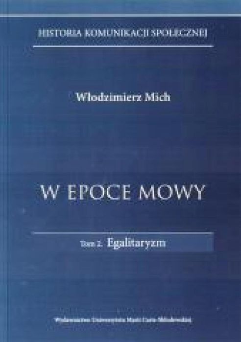 W epoce mowy t.2.Egalitaryzm UMCS Włodzimierz Mich Rok wydania: 2024,