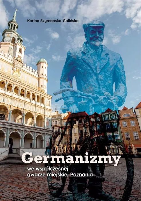 Germanizmy we współczes. gwarze miejskiej Poznania. Akademia Humanistyczno-Ekonomiczna w Łodzi. Nowy Produkt