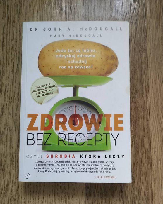 „Zdrowie bez recepty czyli skrobia, która leczy” dr John A. McDougall