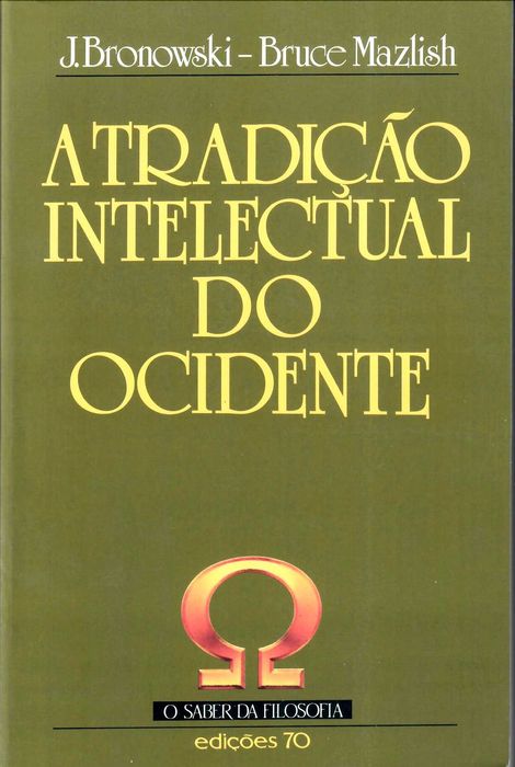 J. BRONOWSKI - BRUCE MAZLISH «A Tradição Intelectual do Ocidente»
