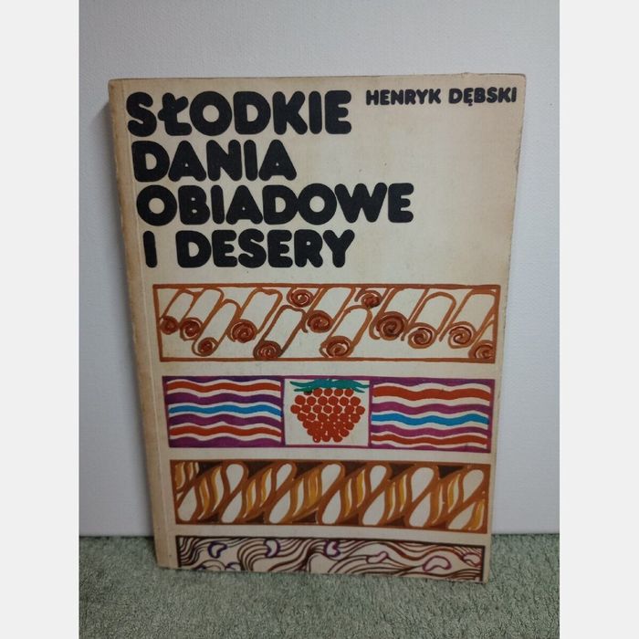 Słodkie dania obiadowe i desery. Henryk Dębski