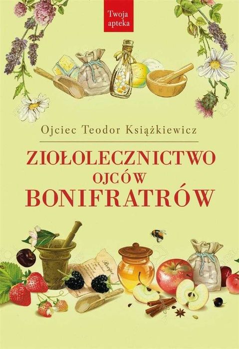 Ziołolecznictwo Ojców Bonifratów 
Autor: o. Teodor Książkiewicz