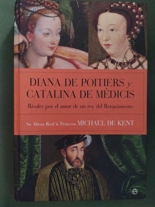 Diana de Poitiers y Catalina de Médicis - Princesa Michael de Kent
