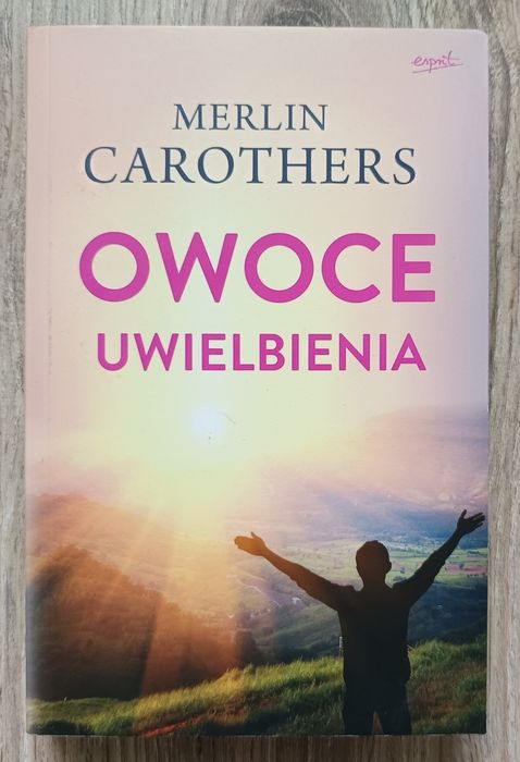 Merlin Carothers - Owoce uwielbienia