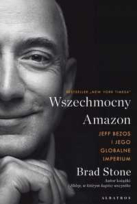 Wszechmocny Amazon. Jeff Bezos I Jego Globalne..