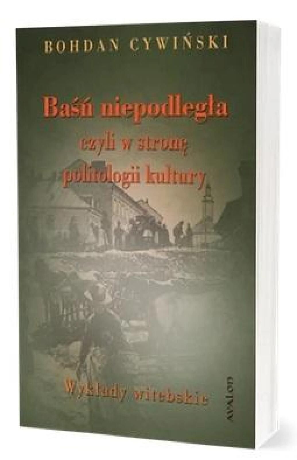 Baśń niepodległa czyli w stronę politologii.. Avalon Bohdan Cywiń