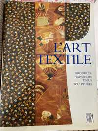 L'Art textile. Broderies, Tapisseries, Tissus, Sculptures