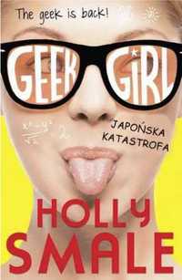 Geek Girl. Japońska katastrofa - Holly Smale