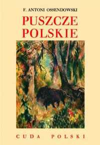 Cuda polski. puszcze polskie - Antoni Ferdynand Ossendowski