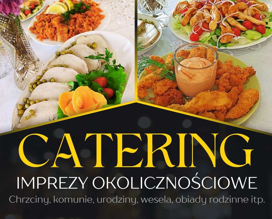 CATERING Chrzciny, komunie, urodziny, wesela, obiady rodzinne itp.