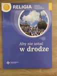 Aby nie ustać w drodze Podręcznik Religia klasa 8
