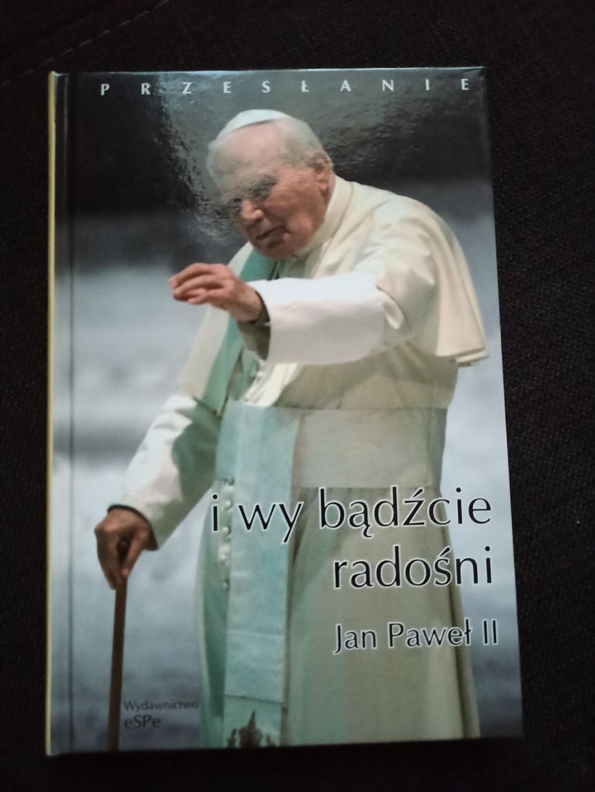 Przesłanie. I Wy bądźcie radośni. Jan Paweł II
