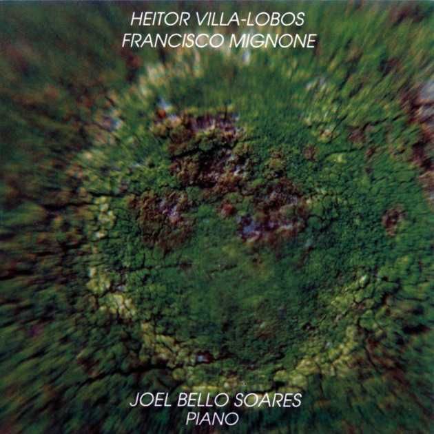 Heitor Villa-Lobos Francisco Mignone (Joel Bello Soares - Piano)  CD