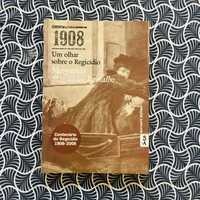 1908 - Um Olhar sobre o Regicídio - Margarida Magalhães Ramalho