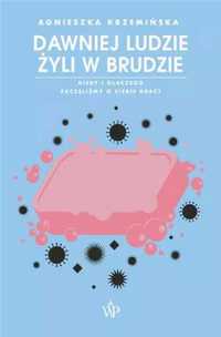 Dawniej ludzie żyli w brudzie - Agnieszka Krzemińska