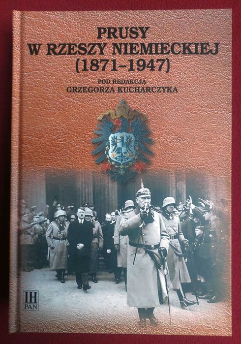 Prusy w Rzeszy Niemieckiej (1871_1947) - Grzegorz Kucharczyk