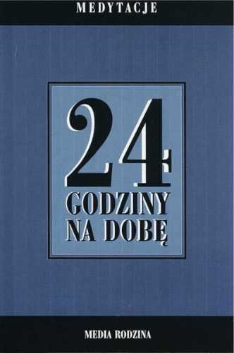 24 godziny na dobę. Zbiór 366 medytacji... - praca zbiorowa