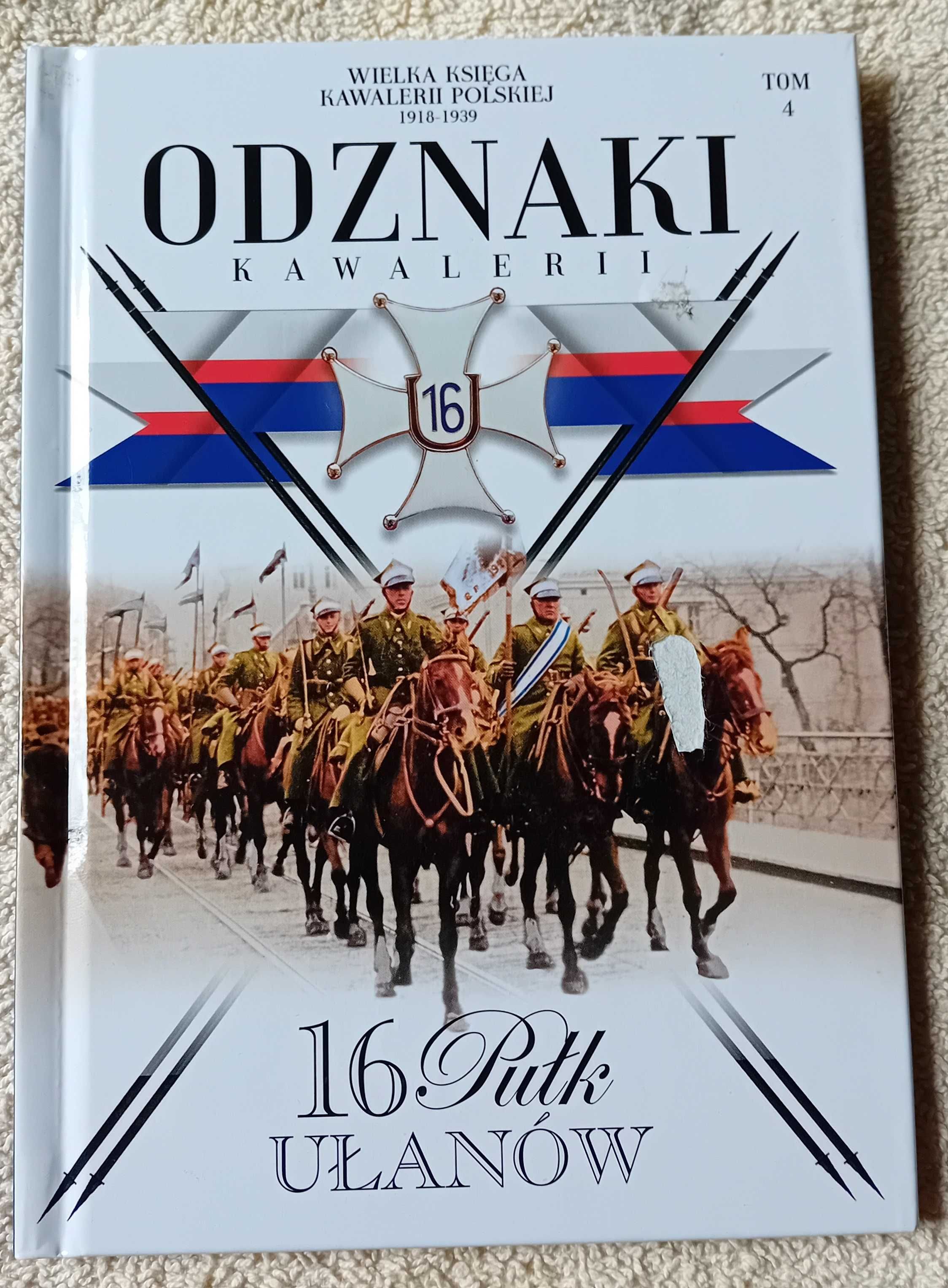 Odznaki kawalerii. Tom 4 - 16 Pułk Ułanów. Edipresse, 2019 r. Wyd. I.