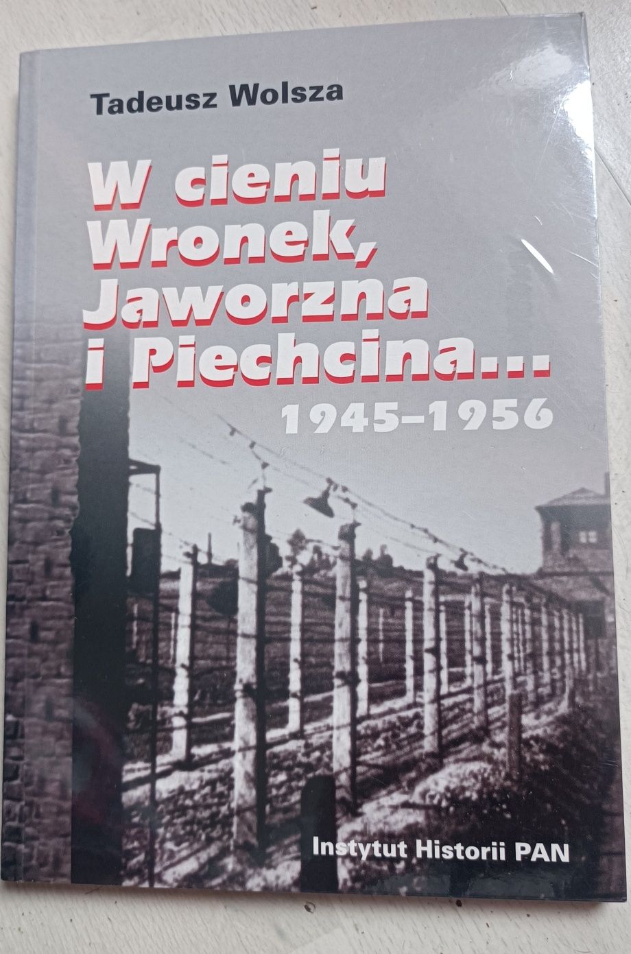 W cieniu Wronek, Jaworzna i Piechcina.. 1945/1956 Tadeusz Wolsza