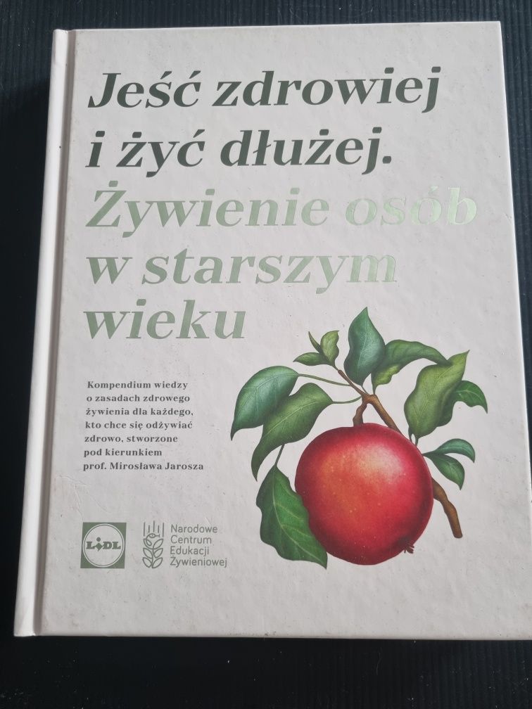 Książka: Jeść zdrowiej i żyć dłużej. Żywienie osób w starszemu wieku.