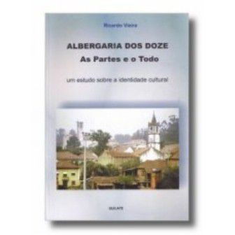 Albergaria dos Doze. As Partes e o todo. Um estudo sobre a identidade