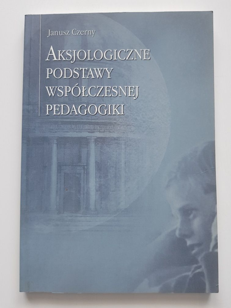 Aksjologiczne podstawy współczesnej pedagogiki
Janusz Czerny