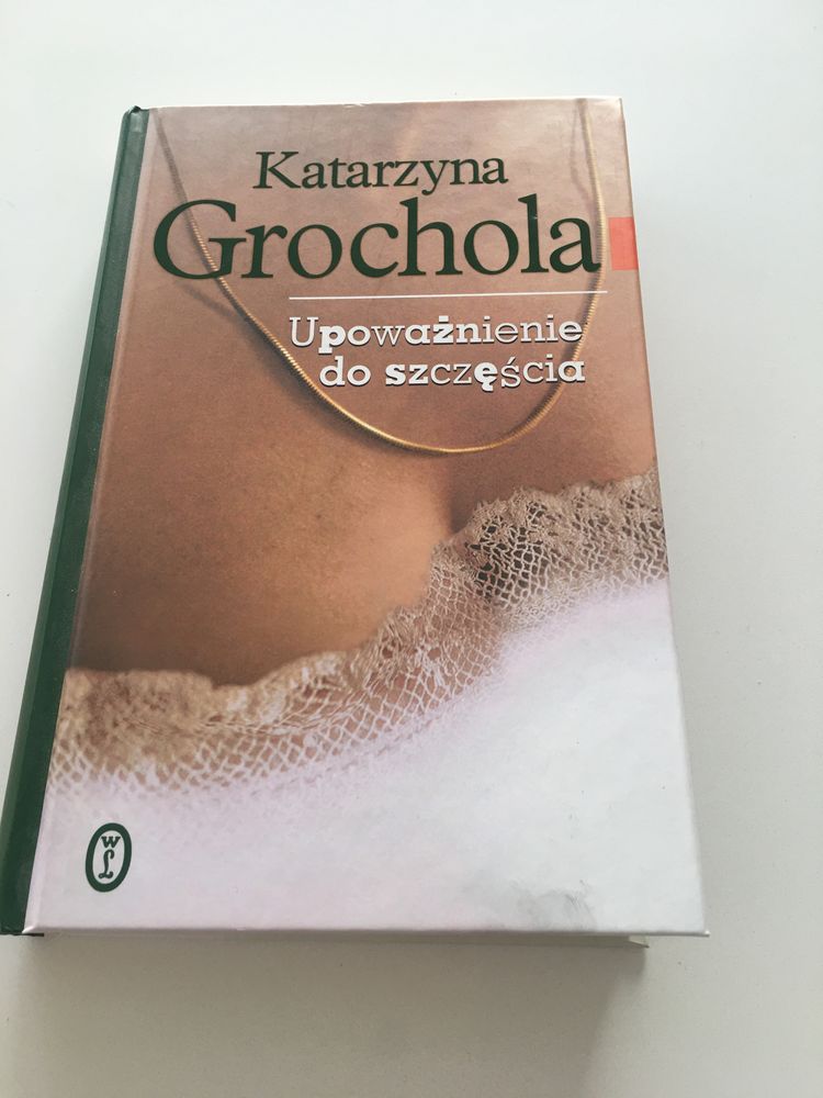 Upoważnienie do szczęścia Grochola Katarzyna