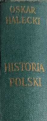 Historia Polski O. Halecki Londyn 1958 Dzieje Polskie do połowy XX w.