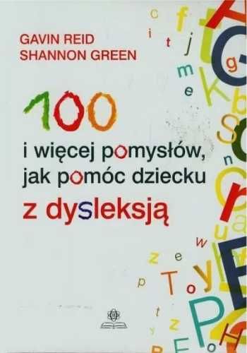 100 i więcej pomysłów, jak pomóc dziecku z dysl. - Gavin Reid, Shanno