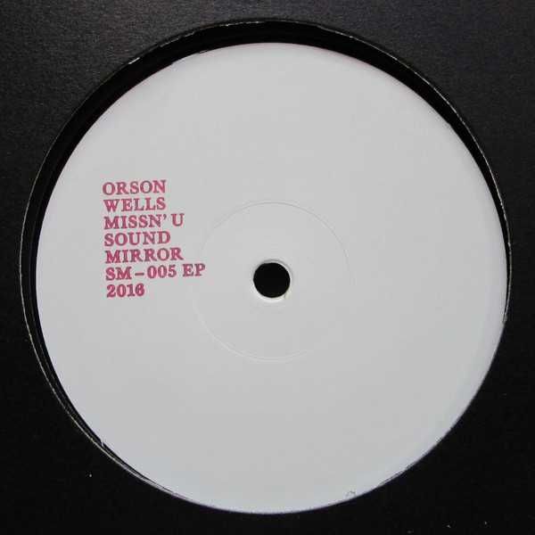 Orson Wells – Missn' U EP , Sound Mirror – SM-005