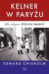 Kelner W Paryżu. Co Ukrywa Stolica Smaku? Edward Chisholm