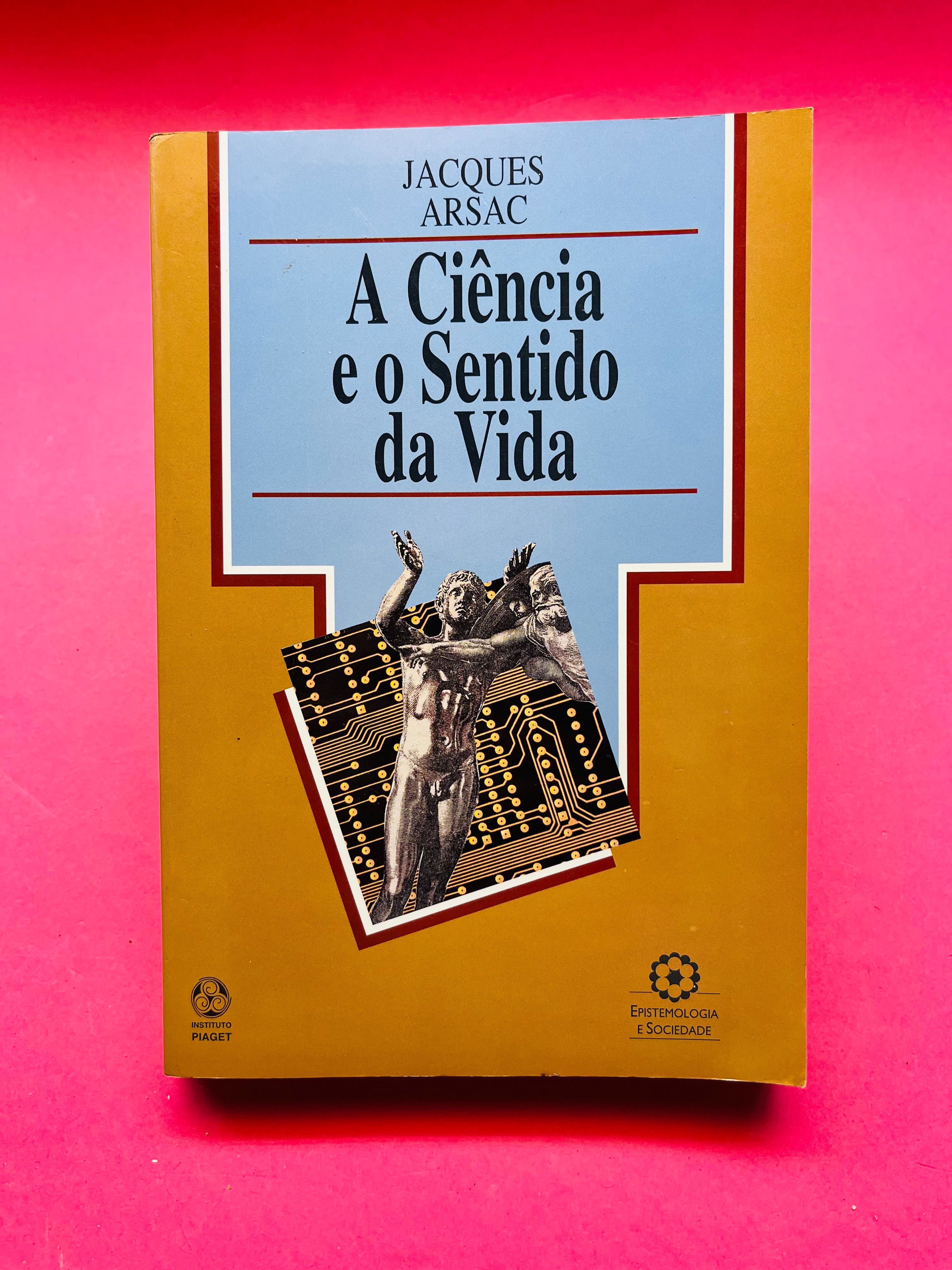 A CIENCIA E O SENTIDO DA VIDA - JACQUES ARSAC