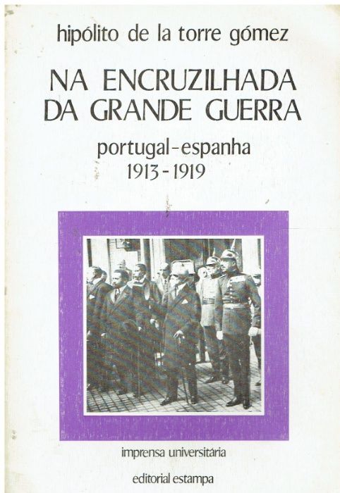 8508 - Na Encruzilhada da Grande Guerra Portugal - Espanha 1913 / 1919