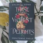 Książka "These Violent Delights. Gwałtowne Pasje"
