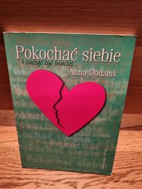 Pokochać siebie i zacząć żyć inaczej Anna Dodziuk
