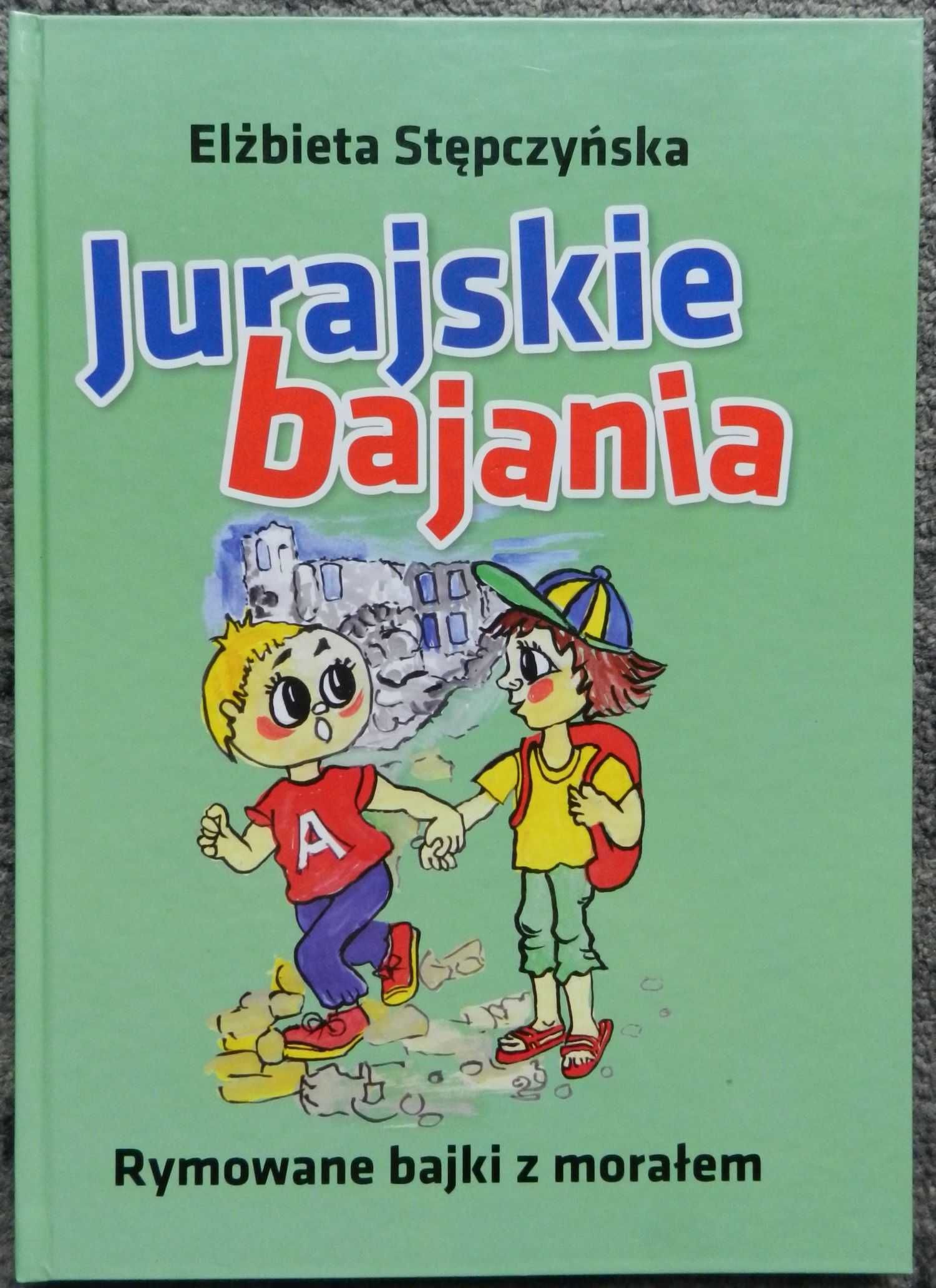 Stępczyńska Elżbieta - Jurajskie bajania, Rymowane bajki z morałem