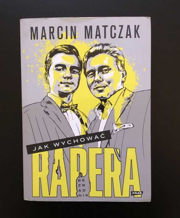 "Jak wychować rapera. Bezradnik" - Marcin Matczak