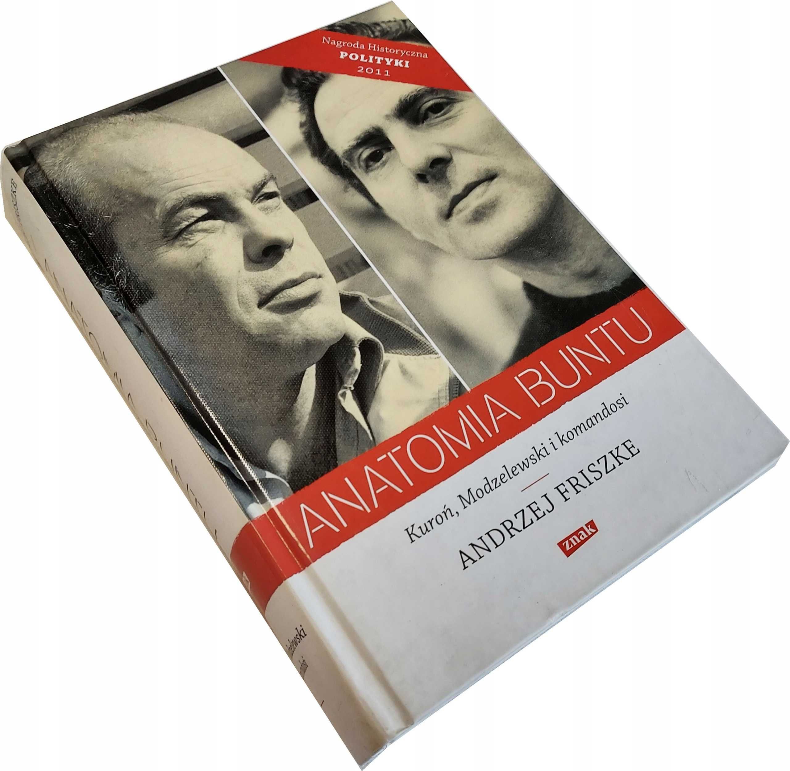ANATOMIA BUNTU Kuroń Modzelewski i komandosi - Andrzej Friszke