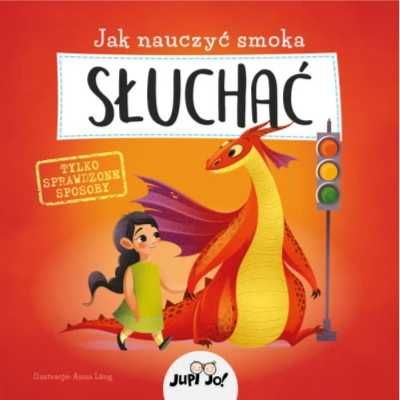 Jak nauczyć smoka słuchać - Anna Lng, Joanna Olejarczyk