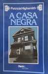 Patricia Highsmith - - - A Casa Negra - - - - - Livro