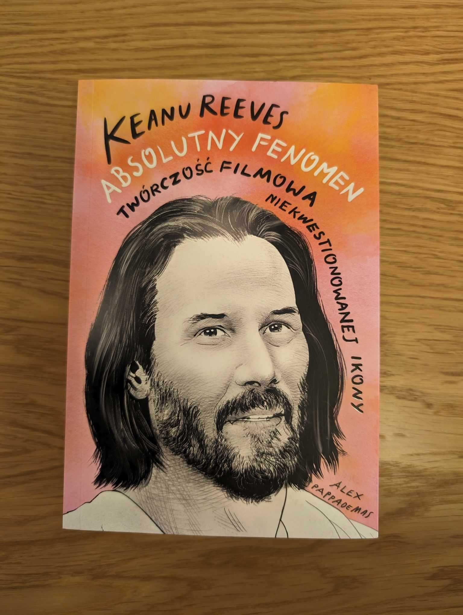 Alex Pappademas "Keanu Reeves. Absolutny fenomen"