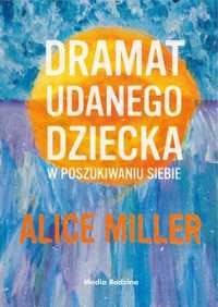 Dramat udanego dziecka - Alice Miller, Natasza Szymańska