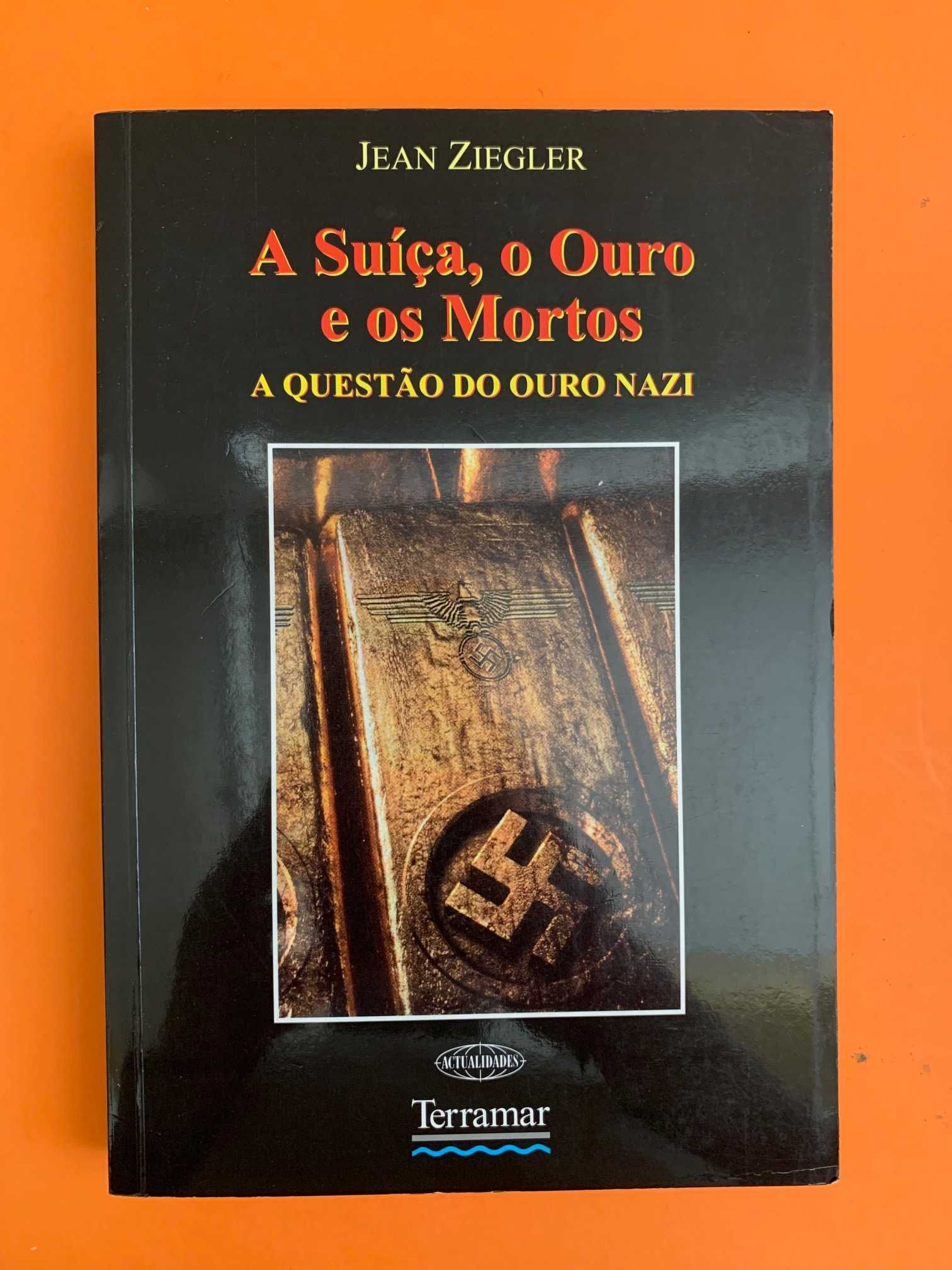 A Suíça, o Ouro e os Mortos - Jean Ziegler