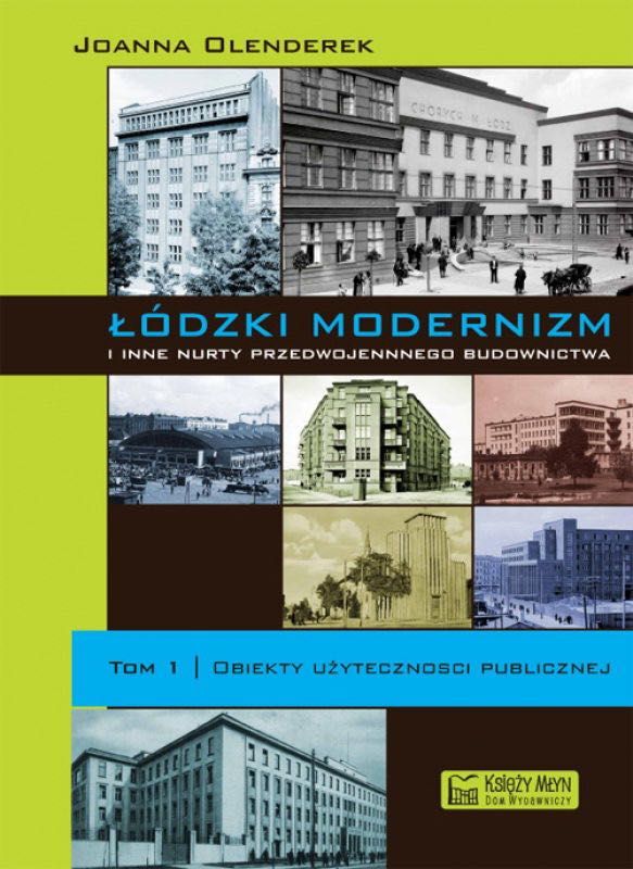 Łódzki modernizm i inne nurty przedwojennego budownictwa. Tom 1