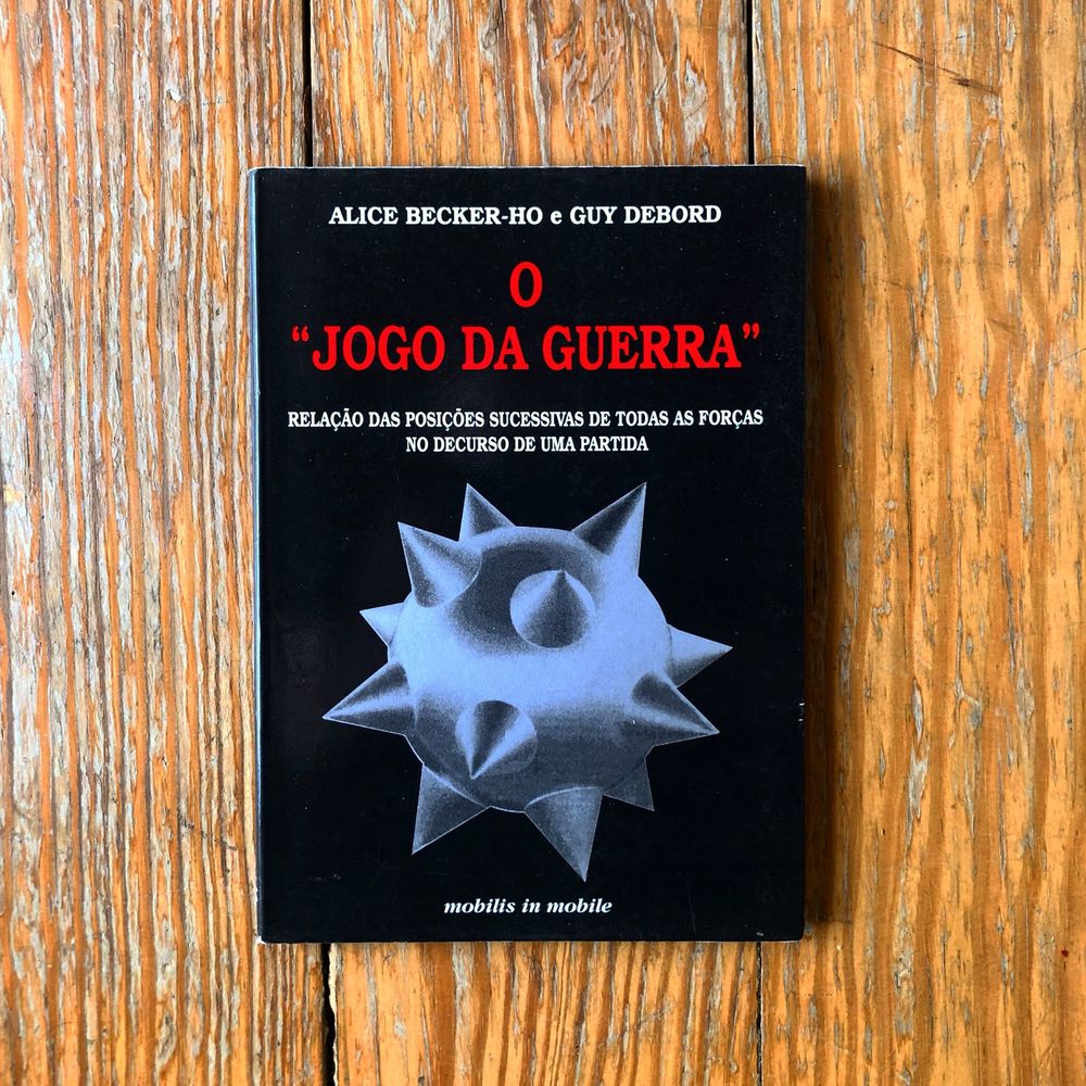 Alice Becker-Ho e Guy Debord - O Jogo da Guerra