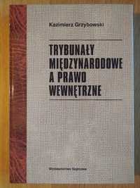 Trybunały międzynarodowe a prawo wewnętrzne - Kazimierz Grzybowski