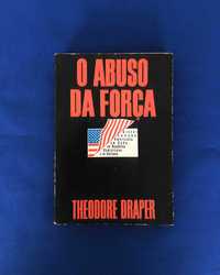 Theodore Draper O ABUSO DA FORÇA