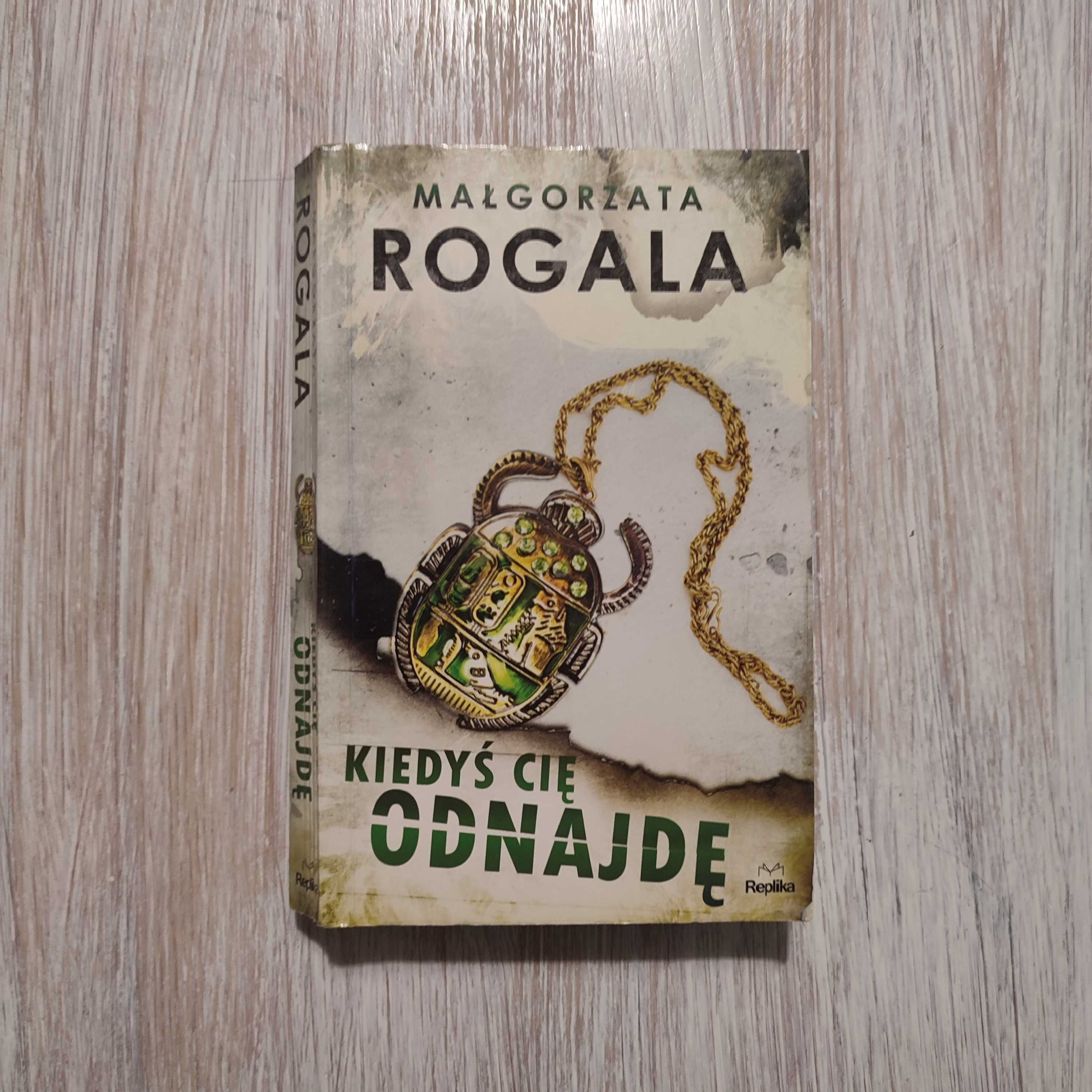 Kiedyś cię odnajdę - Małgorzata Rogala