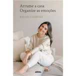 Arrume a Casa Organize as Emoções, Rafaela Garcez