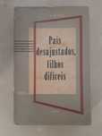 Pais Desajustados, Filhos Difíceis